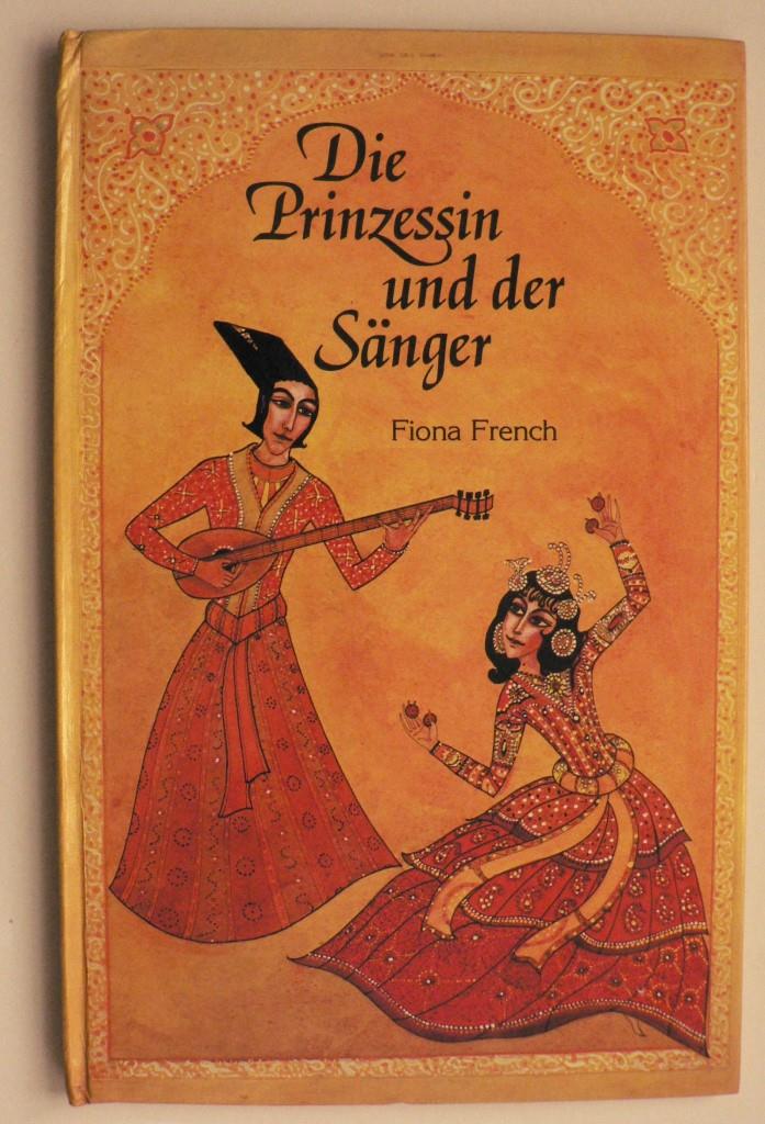 Fiona French/Abraham Teuter & Hanns Schumacher (bersetz.)  Die Prinzessin und der Snger nach einer persischen Erzhlung 