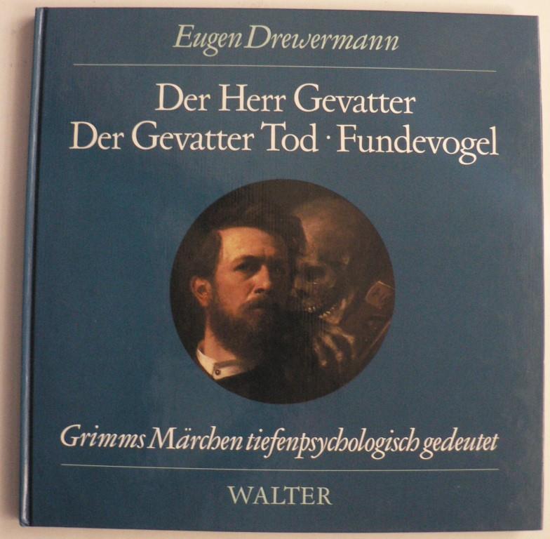 Drewermann, Eugen  Der Herr Gevatter /Der Gevatter Tod /Fundevogel. Grimms Mrchen tiefenpsychologisch gedeutet 