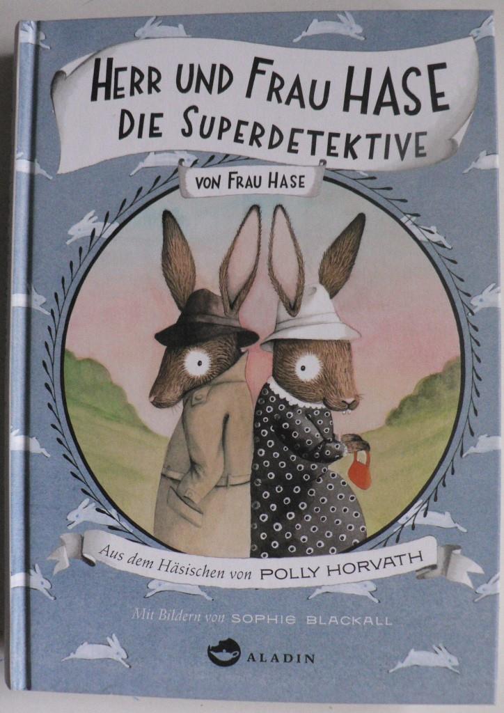 Horvath, Polly/Blackall, Sophie (Illustr.)/Buchner, Christiane (bersetz.)  Herr und Frau Hase - Die Superdetektive von Frau Hase 