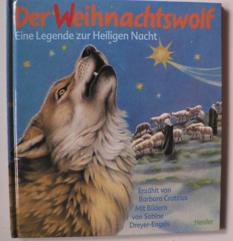 Cratzius, Barbara/Dreyer-Engels, Sabine (Illustr.)  Der Weihnachtswolf. Eine Legende zur Heiligen Nacht 