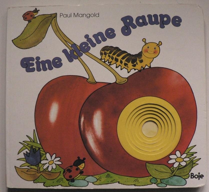 Fischer, Gisela (Verse)/Mangold, Paul (Illustr.)/Lffel, Joachim (Konzept)  Eine kleine Raupe 