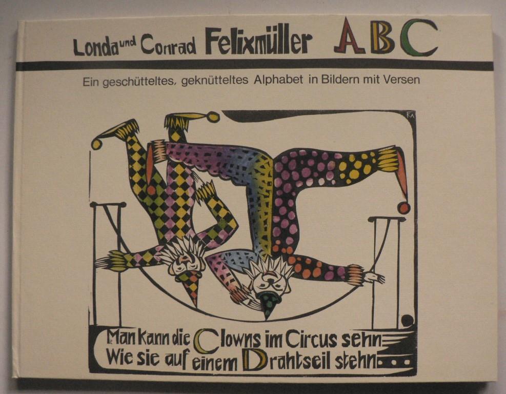 Felixmller, Conrad &  Londa/Gleisberg, Dieter/Scholz, Maria  ABC - Ein geschtteltes, gekntteltes Alphabet in Bildern mit Versen 