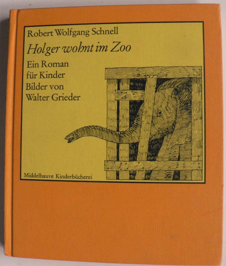 Robert Wolfgang Schnell/Walter Grieder (Illustr.)  Holger wohnt im Zoo. Ein Roman fr Kinder 