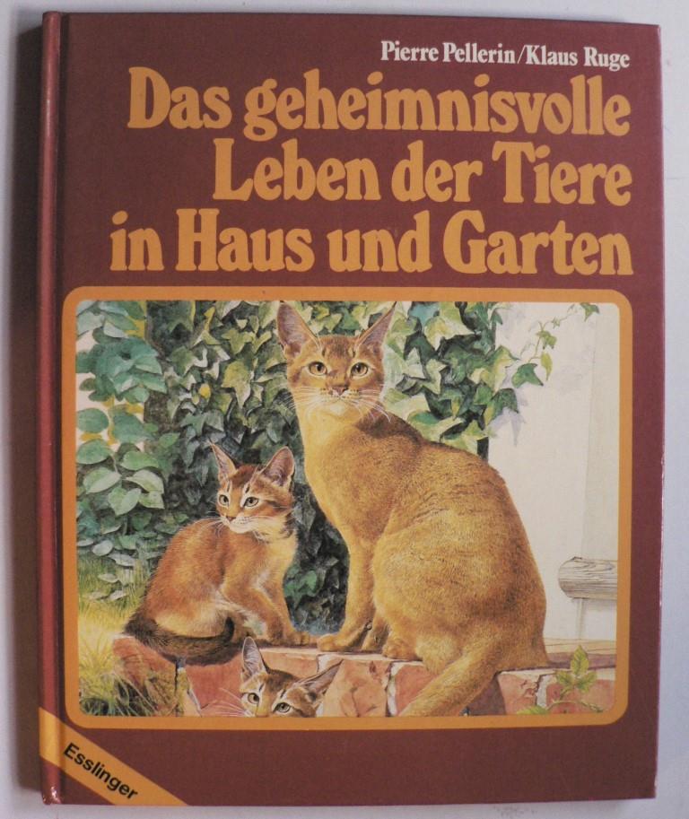 Cuisin, Michel//Ruge, Klaus/Pellerin, Pierre/Channel, Jim & Barber, John (Illustr.)  Das geheimnisvolle Leben der Tiere in Haus und Garten 