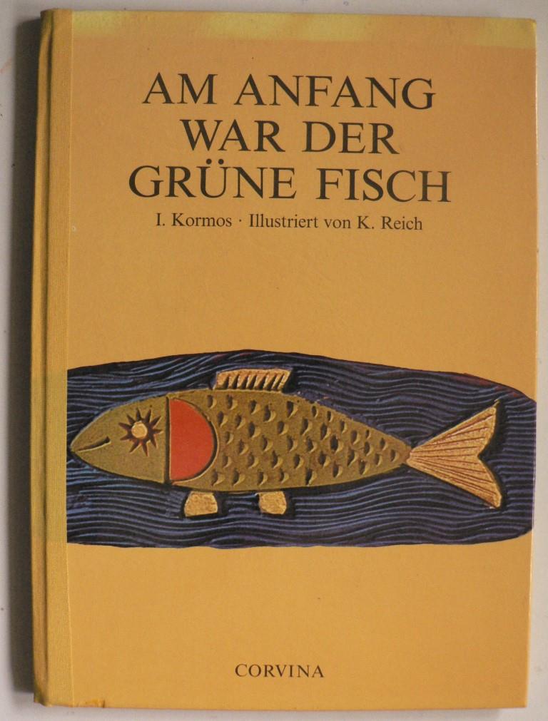 Istvn Kormos/Kroly Reich (Illustr.)  Am Anfang war der grne Fisch 
