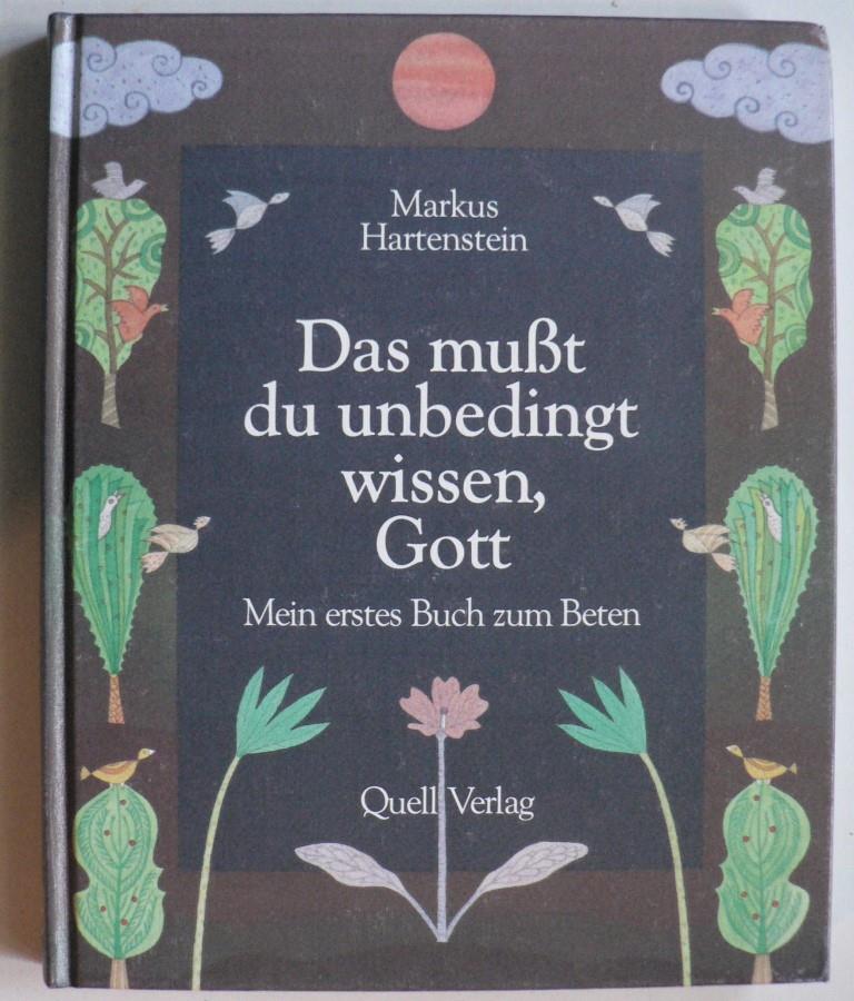 Hartenstein, Markus/Frstenhfer, Roland  Das musst du unbedingt wissen, Gott. Mein erstes Buch zum Beten 