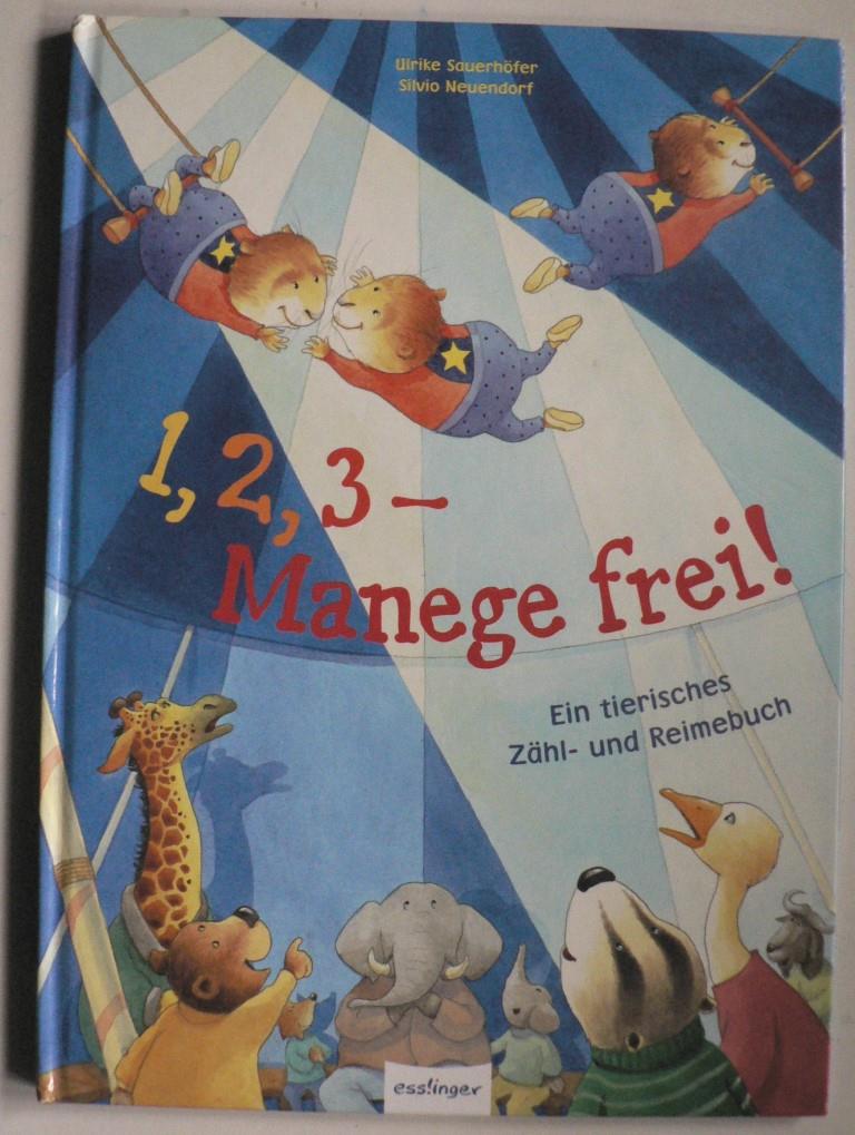 Sauerhfer, Ulrike/Neuendorf, Silvio  1,2,3 - Manege frei!, Ein tierisches Zhl- und Reimebuch 