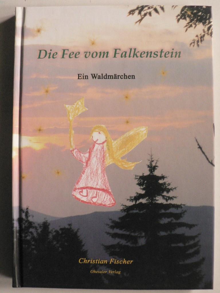 Fischer, Christian/Fischer, Nadine  Die Fee vom Falkenstein. Ein Waldmrchen 