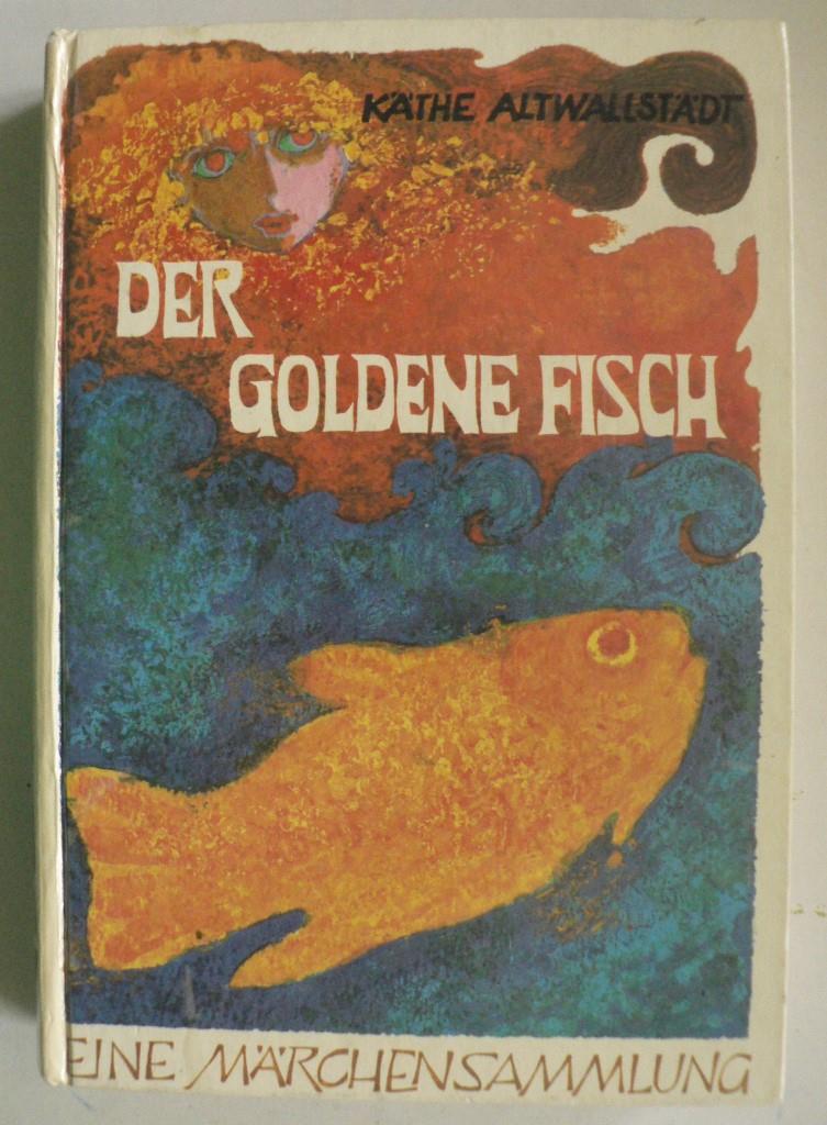 Kthe Altwallstdt/Erich Hlle (Illustr.)  Der goldene Fisch. Eine bunte Mrchensammlung 