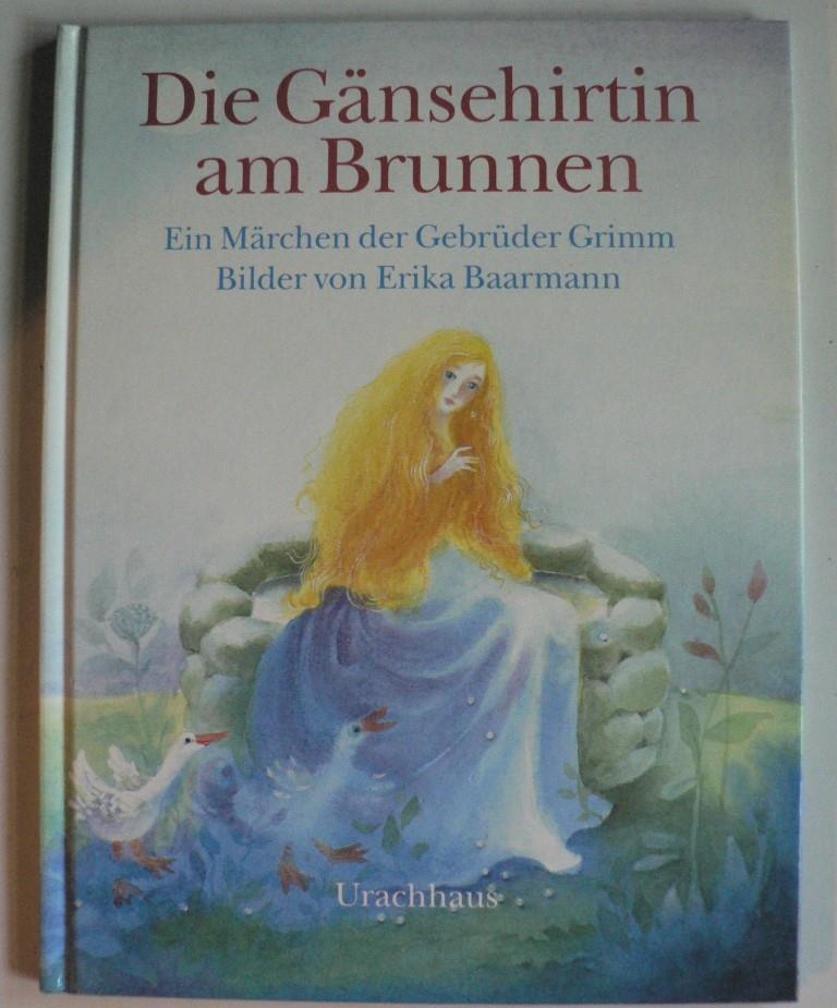 Grimm, Jacob/Grimm, Wilhelm/Baarmann, Erika  Die Gnsehirtin am Brunnen. Ein Mrchern der Gebrder Grimm 