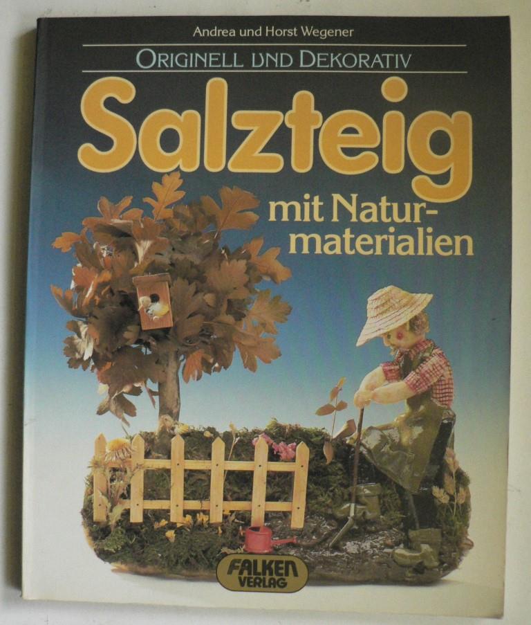 Wegener, Andrea/Wegener, Horst  Originell und dekorativ: Salzteig mit Naturmaterialien 