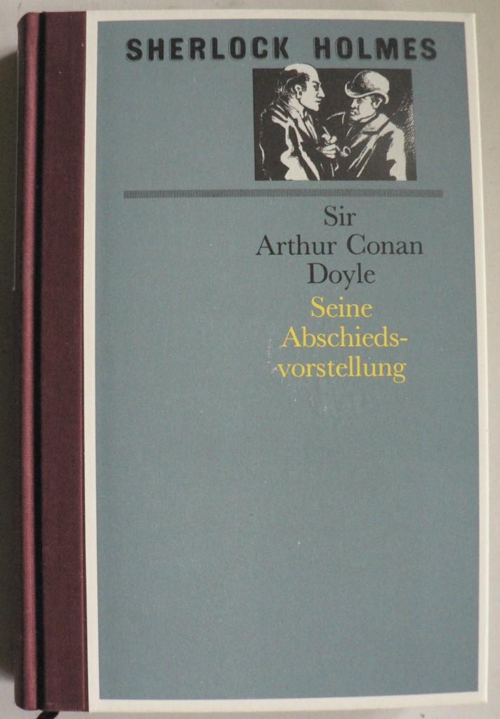 Sir Arthur Conan Doyle  Sherlock Holmes - Seine Abschiedsvorstellung 
