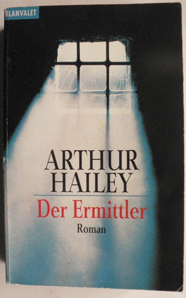Hailey, Arthur  Der Ermittler 