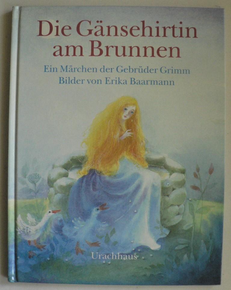 Grimm, Jacob/Grimm, Wilhelm/Baarmann, Erika  Die Gnsehirtin am Brunnen. Ein Mrchern der Gebrder Grimm 
