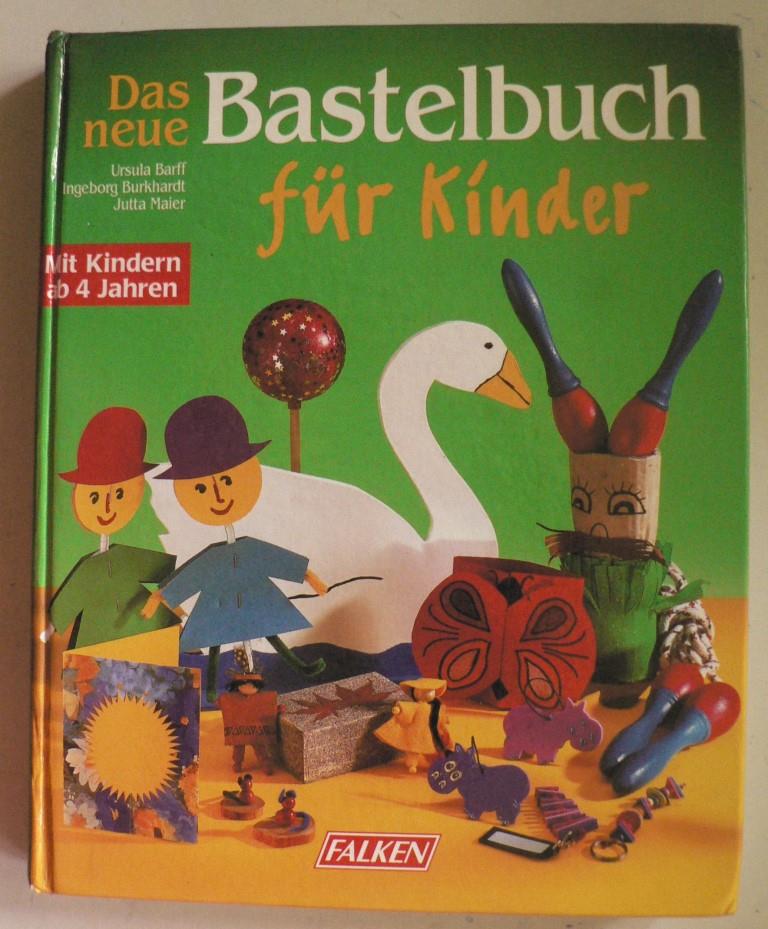 Barff, Ursula/Maier, Jutta/Burkhardt, Ingeborg  Das neue Bastelbuch fr Kinder 