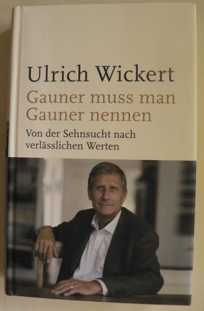 Ulrich Wickert  Gauner muss man Gauner nennen - Von der Sehnsucht nach verlsslichen Werten 