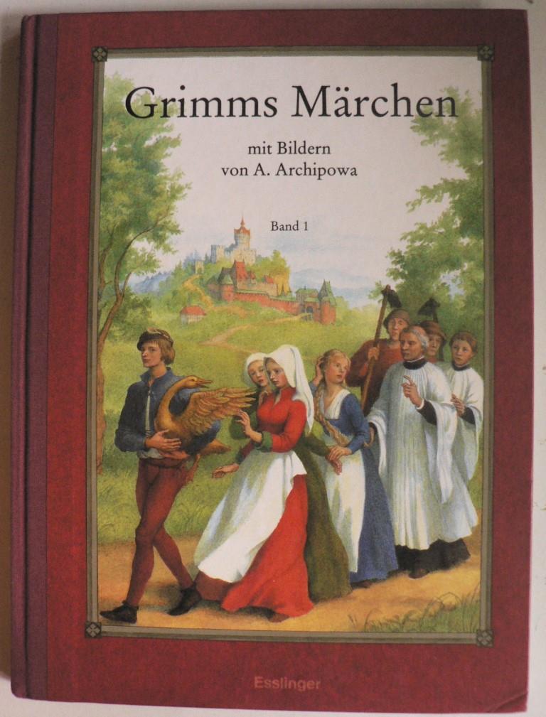 Grimm, Jacob/Grimm, Wilhelm/Archipowa, Anastassija (Illustr.)/Esterl, Arnica (Auswahl)  Grimms Mrchen (Band 1) 