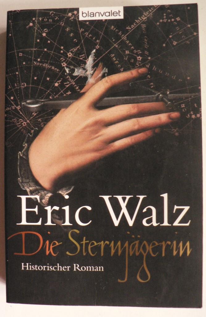 Walz, Eric  Die Sternjgerin. Historischer Roman 