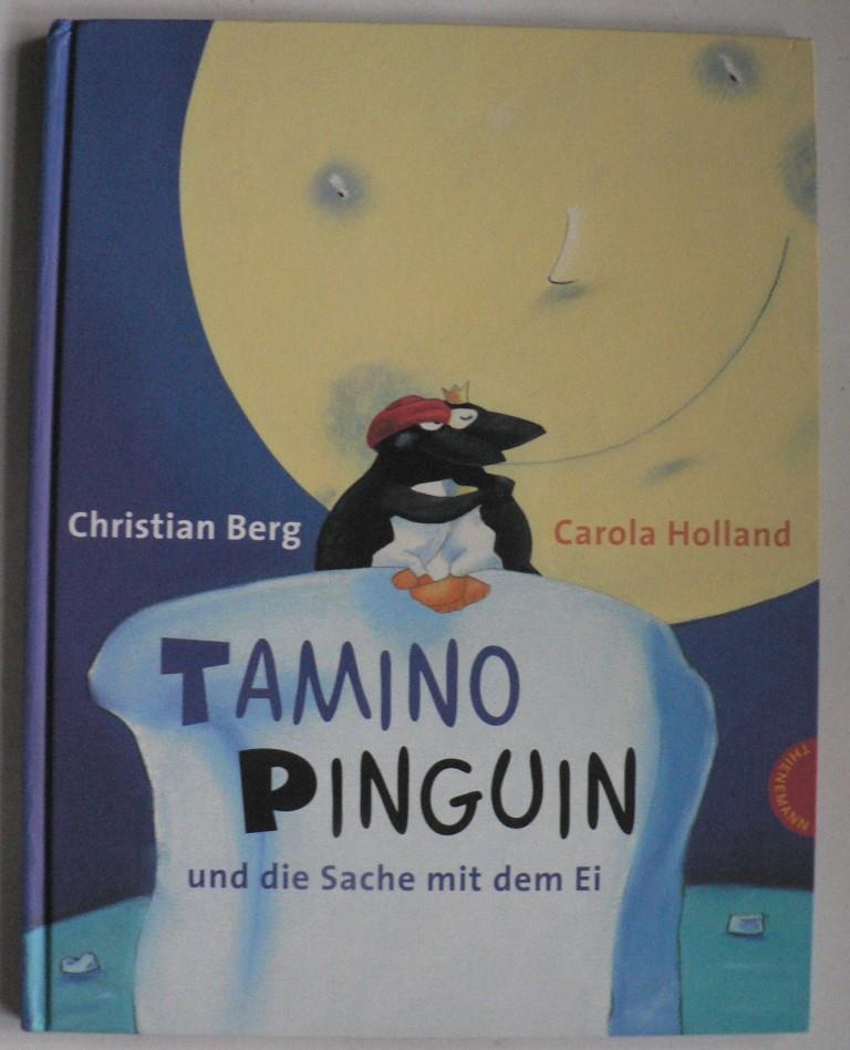Berg, Christian/Holland, Carola  Tamino Pinguin und die Sache mit dem Ei 