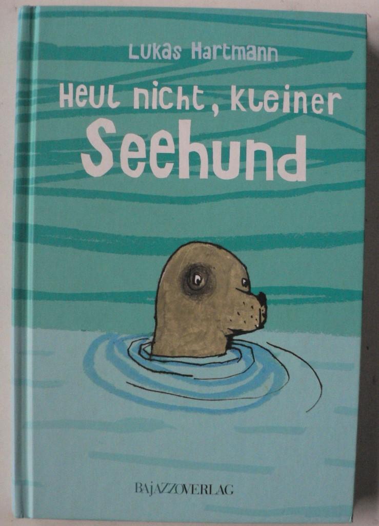 Hartmann, Lukas/Friese, Julia (Illustr.)  Heul nicht, kleiner Seehund! 