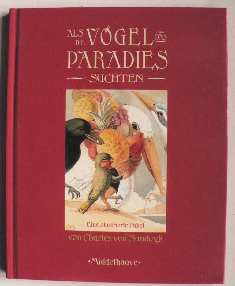 Sandwyk, Charles van/Sadowski, Wolfram (bersetz.)  Als die Vgel das Paradies suchten. Eine illustrierte Fabel 