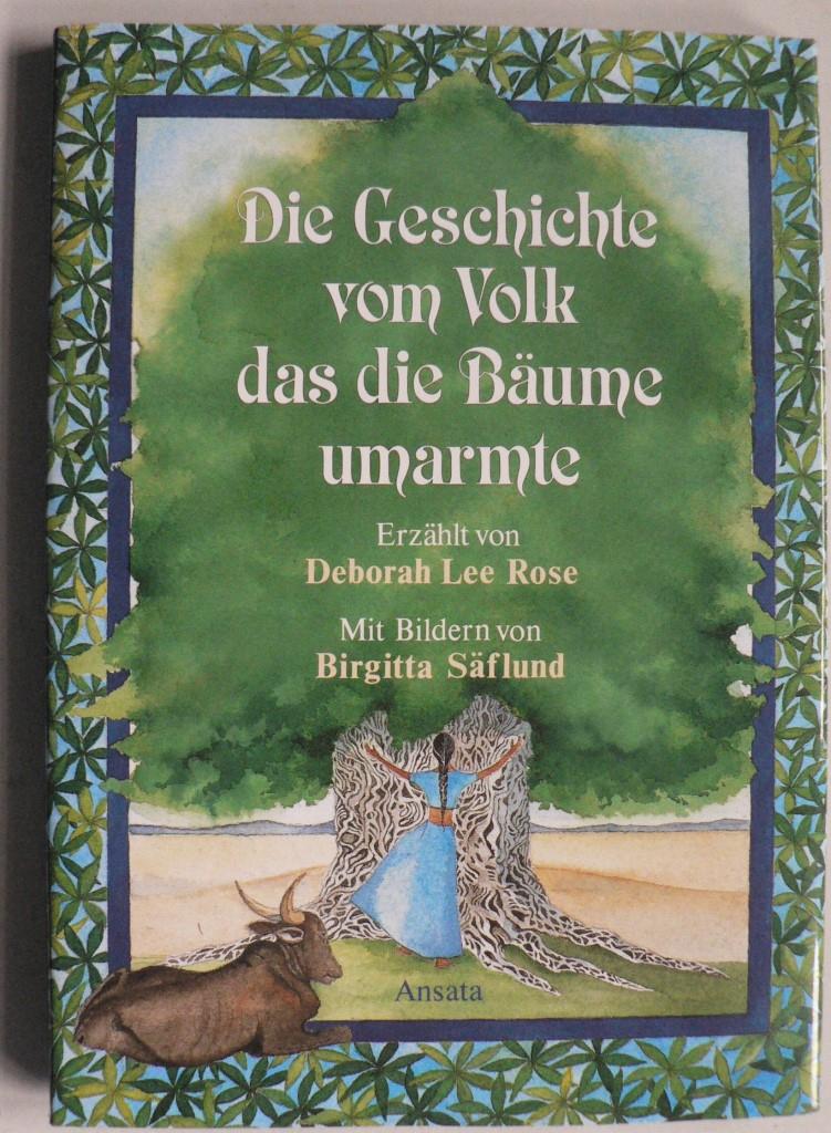 Deborah Lee Rose (Autor), Birgitta Sflund (Illustrator)  Die Geschichte vom Volk, das die Bume umarmte. Eine Sage von Menschen, die ihre Umwelt lieben. 