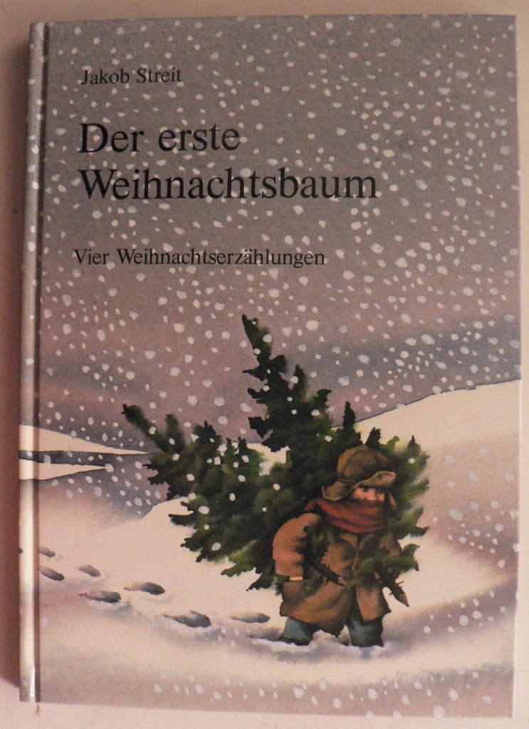 Streit, Jakob  Der erste Weihnachtsbaum - Vier Weihnachtserzhlungen 