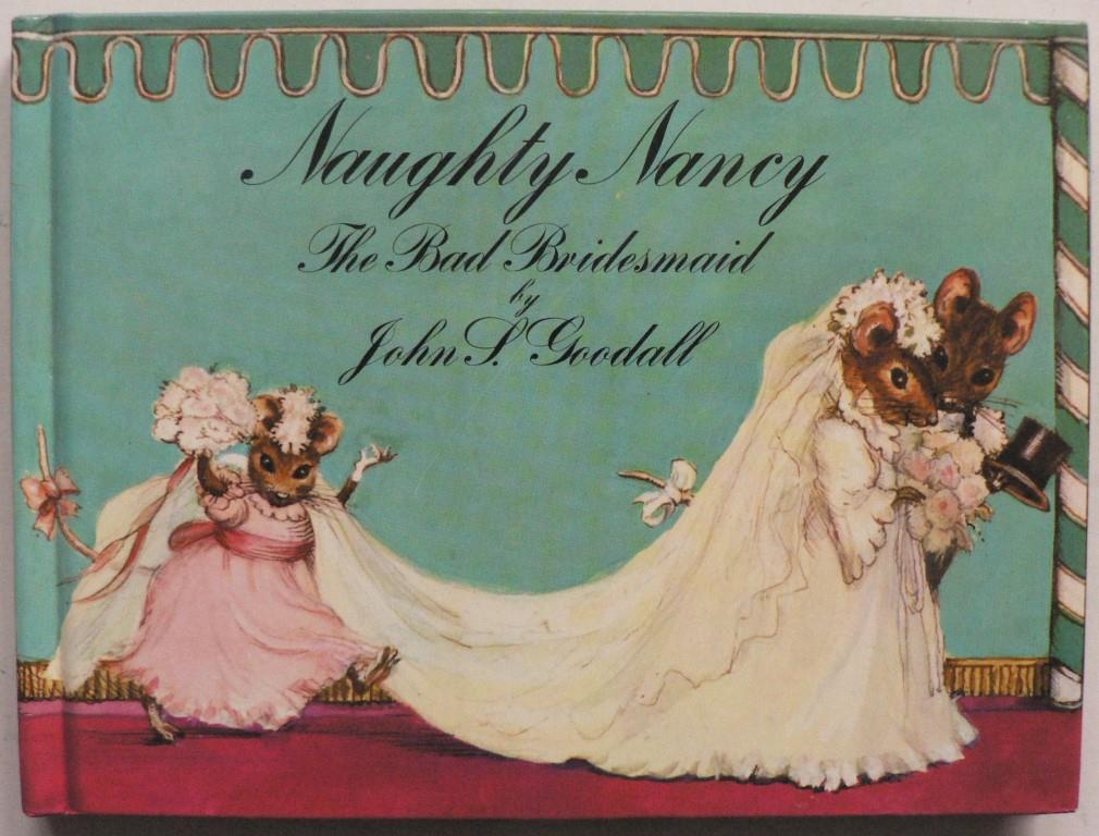 John S. Goodall  Naughty Nancy. The Bad Bridesmaid 