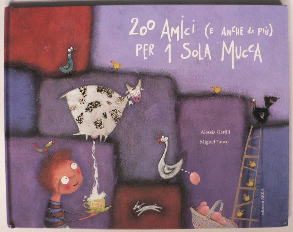 Alessia Garilli(Miguel Tanco (Illustr.)  Duecento amici (e anche di piu) per una sola mucca. Una storia 