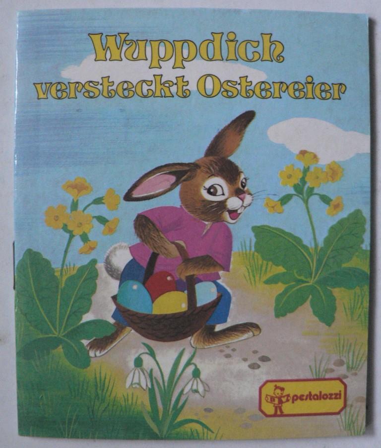 Gerti Mauser-Lichtl (Illustr.)/Rosemarie Neie (Idee)  Wuppdich versteckt Ostereier 
