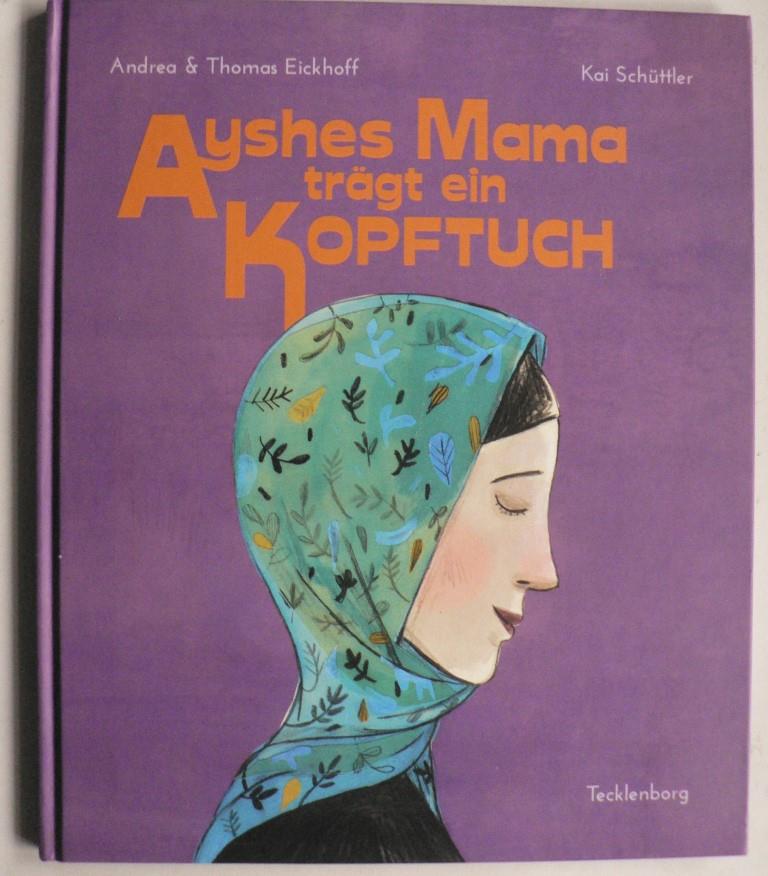 Eickhoff, Dr. Thomas/Eickhoff, Andrea/Schttler, Kai (Illustr.)  Ayshes Mama trgt ein Kopftuch 