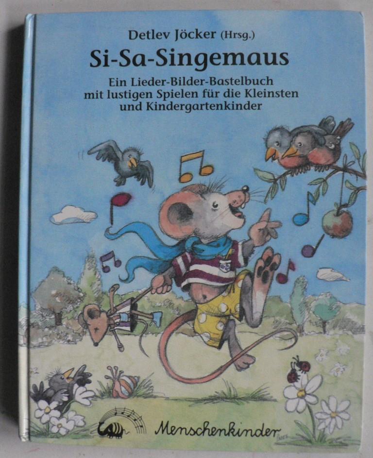 Jcker, Detlev  Si-Sa-Singemaus - Ein Lieder-Bilder-Bastelbuch mit lustigen Spielen fr die Kleinsten und Kindergartenkinder 