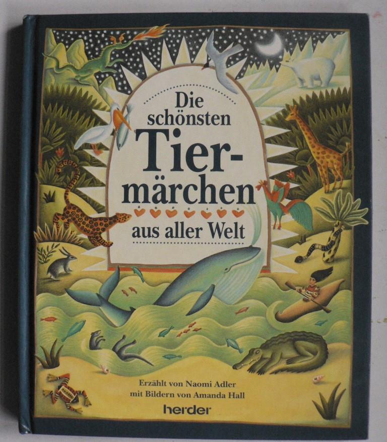 Naomi Adler/Amanda Hall (Illustr.)/Ulla Neckenauer (bersetz.)  Die schnsten Tiermrchen aus aller Welt 
