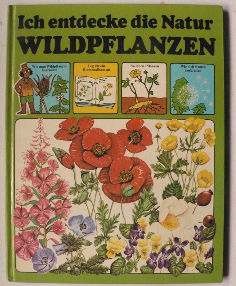 Sue Tarsky (Text)/Fred & Jessica Schmitz (bersetz.)  Ich entdecke die Natur: Wildpflanzen 