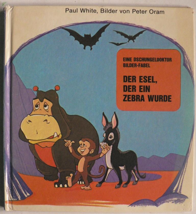 Paul White/Peter Oram (Illustr.)  Eine Dschungeldoktor Bilder-Fabel: Der Esel, der ein Zebra wurde 