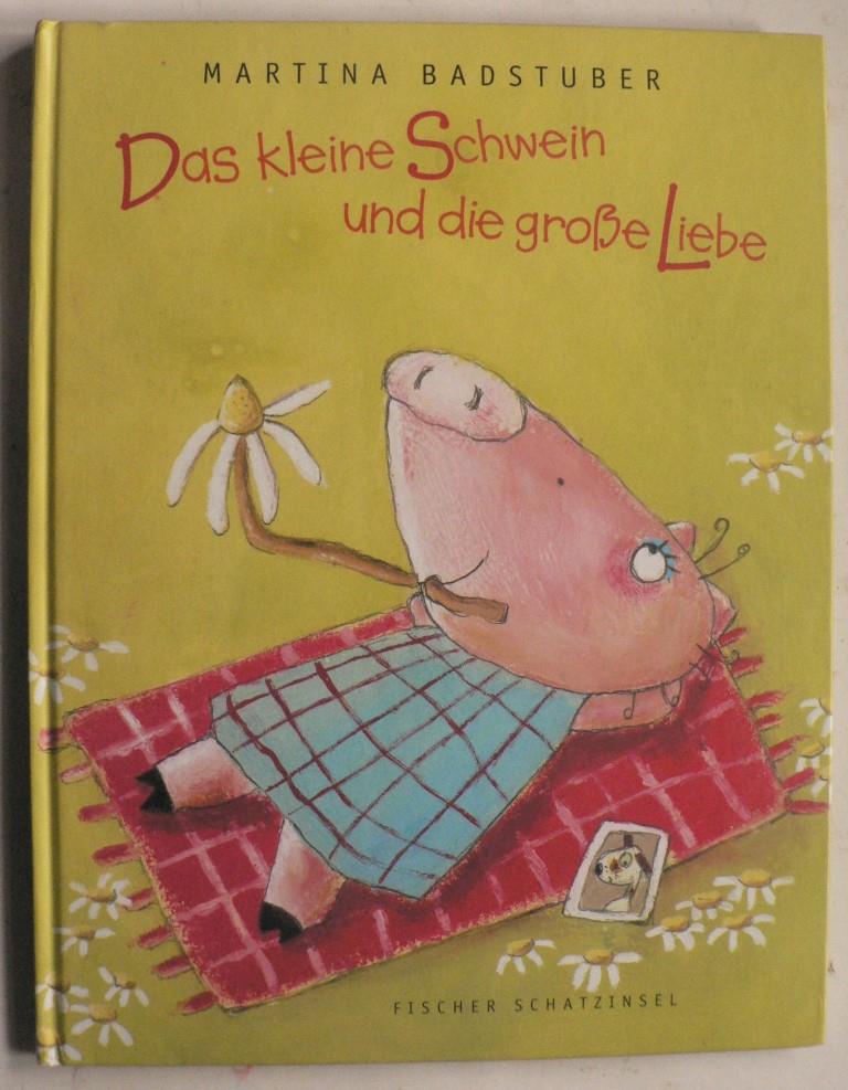 Badstuber, Martina  Das kleine Schwein und die groe Liebe 