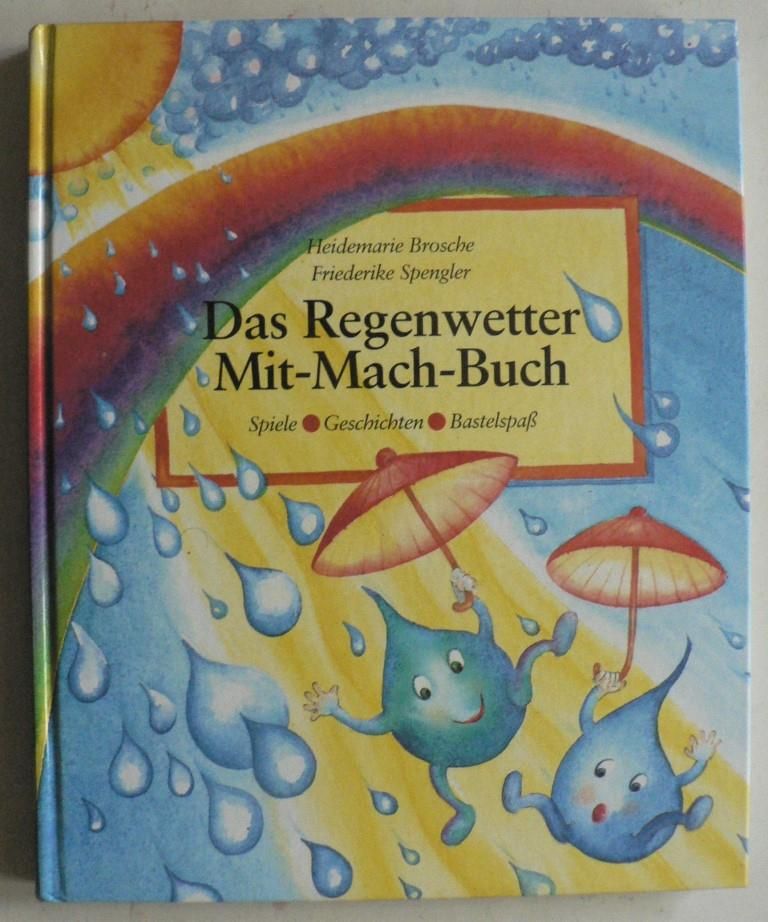 Brosche, Heidemarie/Spengler, Friederike  Das Regenwetter Mit-Mach-Buch. Spiele - Geschichten - Bastelspa 