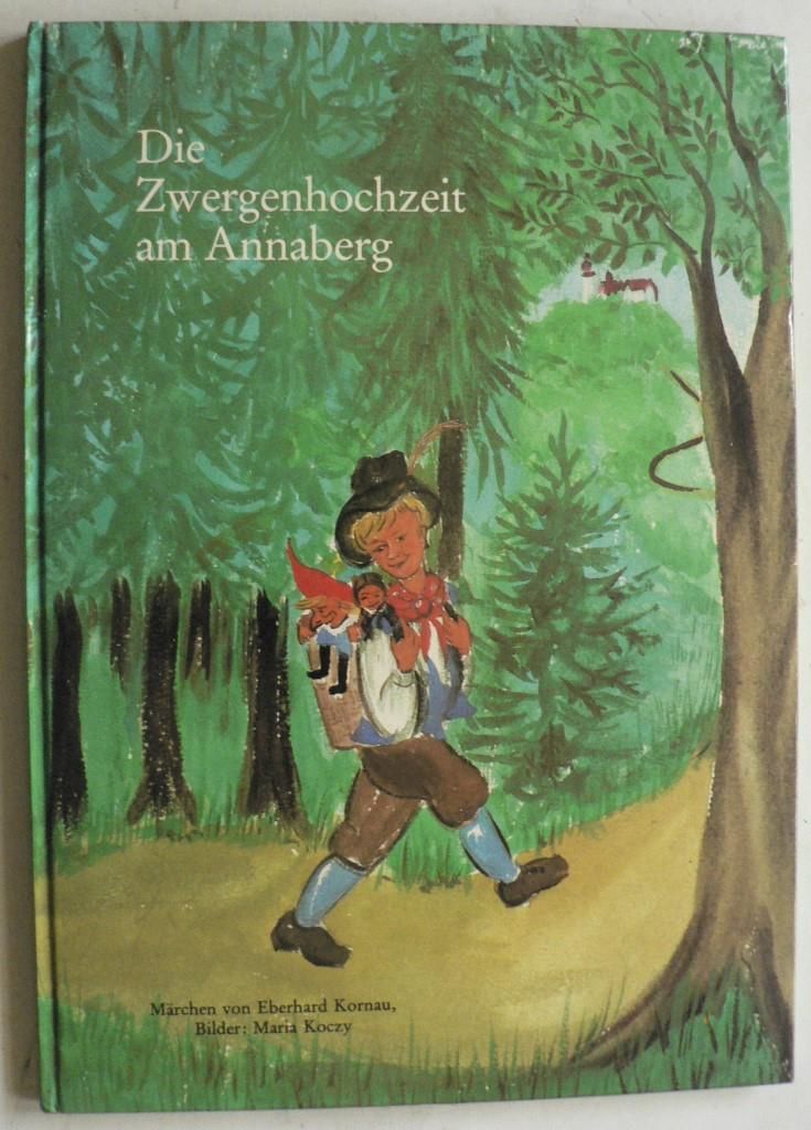 Eberhard Kornau/Maria Koczy (Illustr.)  Die Zwergenhochzeit am Annaberg. Ein Mrchen 