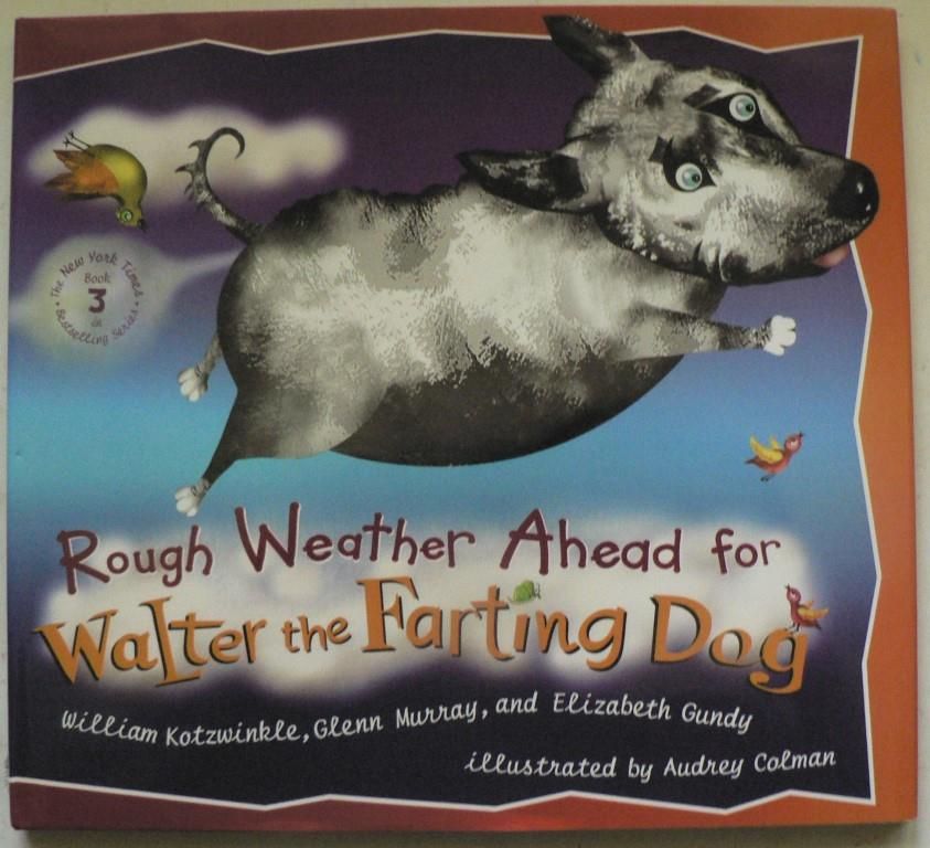 William Kotzwinkle/Glenn Murray/Elizabeth Gundy/Audrey Colman (Illustr.)  Rough Weather Ahead for Walter the Farting Dog 
