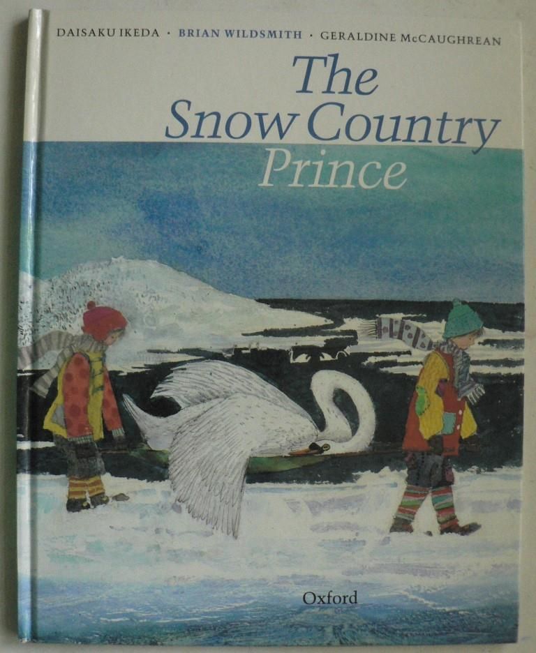 Ikeda, Daisaku/Wildsmith, Brian (Illustr.)/McCaughrean, Geraldine  The Snow Country Prince 