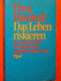 Bauriedl, Thea  Das Leben riskieren. Psychoanalytische Perspektiven des politischen Widerstands. 