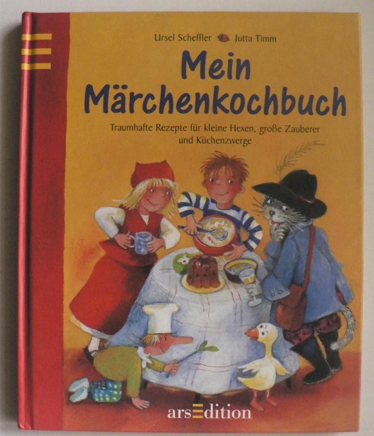 Scheffler, Ursel/Timm, jutta  Mein Mrchenkochbuch. Traumhafte Rezepte fr kleine Hexen, groe Zauberer und Kchenzwerge 