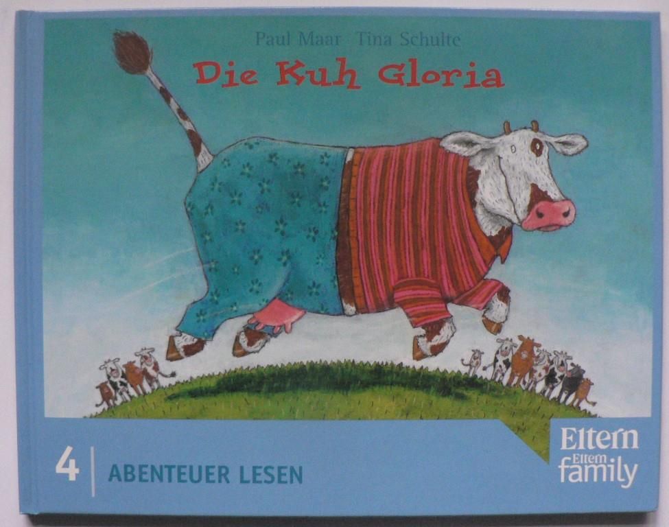 Maar, Paul/Schulte, Tina  Die Kuh Gloria. Edition ELTERN Abenteuer Lesen Nr. 4 