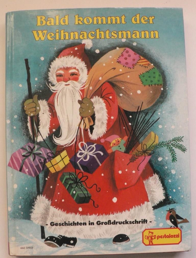 Anschtz, Ernst / Bock, Heidi / Breuer-Weber, Berti et als./Kuhn, Felicitas & Lichtl, Gerti & Trr, Elfriede & Gottschlich, Gisela & Beithner, Gabriele (Illustr.)  Bald kommt der Weihnachtsmann. 