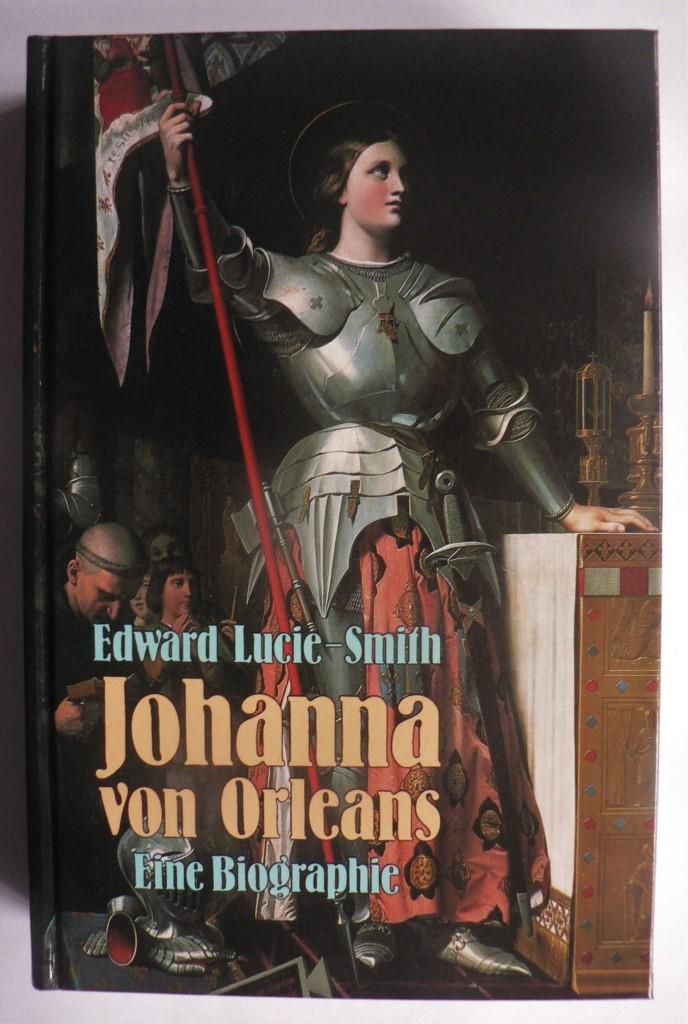 Smith, Edward Lucie  Johanna von Orleans. Eine Biographie 