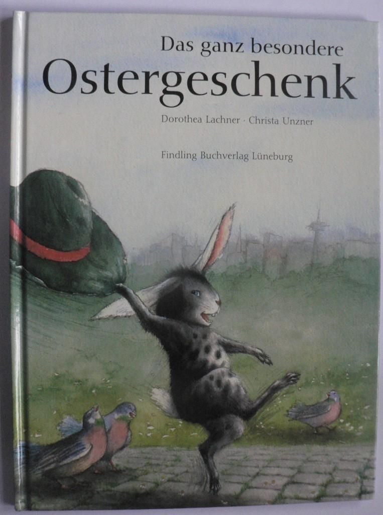 Lachner, Dorothea/Unzner, Christa  Das ganz besondere Ostergeschenk 