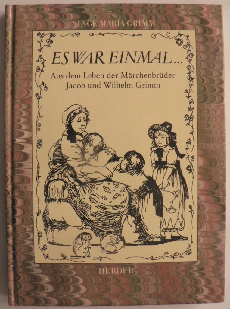 Grimm, Inge Maria/Sancia, Alicia (Illustr.)  Es war einmal...Aus dem Leben der Märchenbrüder Jakob und Wilhelm Grimm 