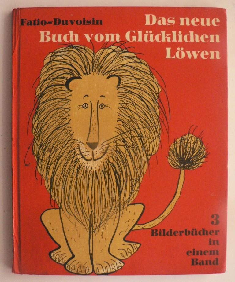 Fatio, Louise/Duvoisin, Roger/Mhlenweg, Fritz & Regina (bersetz.)  Das neue Buch vom glcklichen Lwen. 3 Bilderbcher in einem Band 