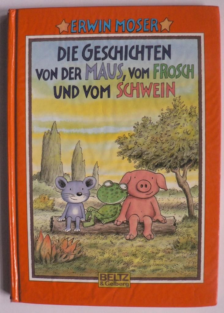 Moser, Erwin  Die Geschichten von der Maus, vom Frosch und vom Schwein 