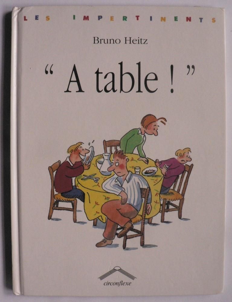Bruno Heitz  A table ! (Les Impertinents) 